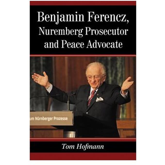 Benjamin Ferencz, Nuremberg Prosecutor And Peace Advocate - Tom Hofmann