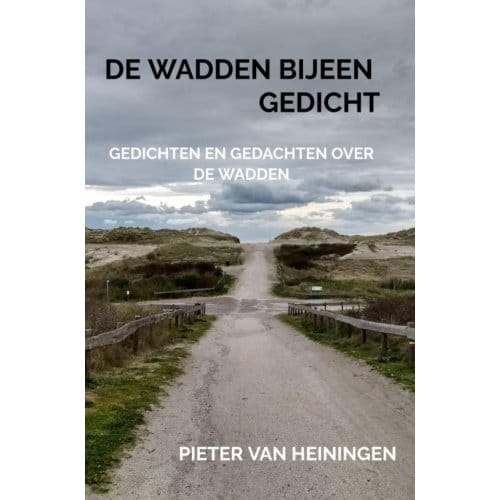 De Wadden Bijeen Gedicht - Pieter van Heiningen