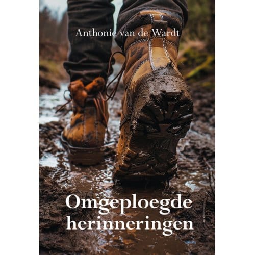 Omgeploegde Herinneringen - Anthonie van de Wardt