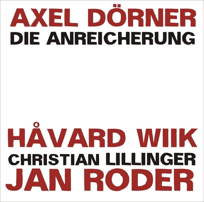 Axel Dörner, Harvard Wiik, Jan Roder, Christian Lillinger - Die Anreicherung (CD)