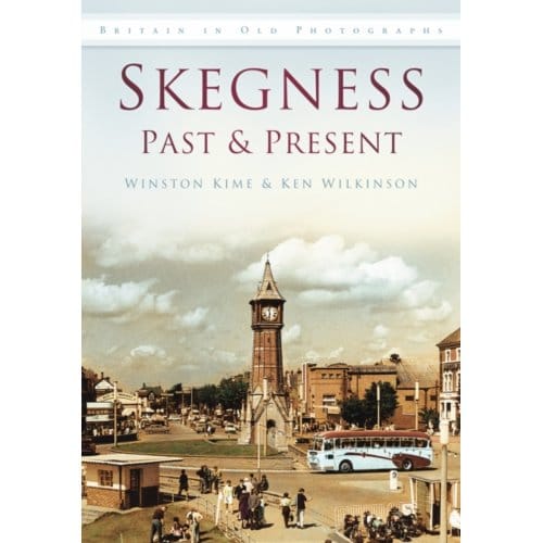 Skegness Past And Present - Winston Kime