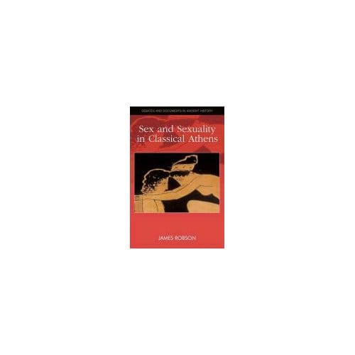 Sex And Sexuality In Classical Athens - James Robson