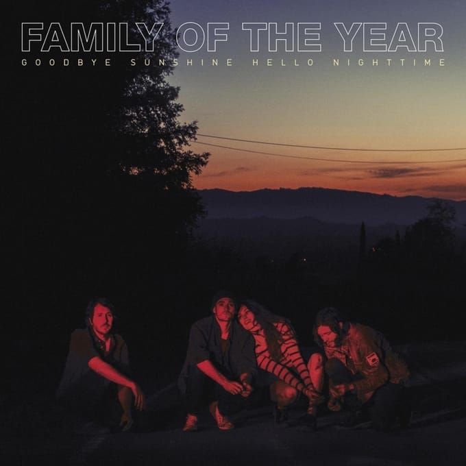 Goodbye Sunshine Hello Nighttime - Family Of The Year