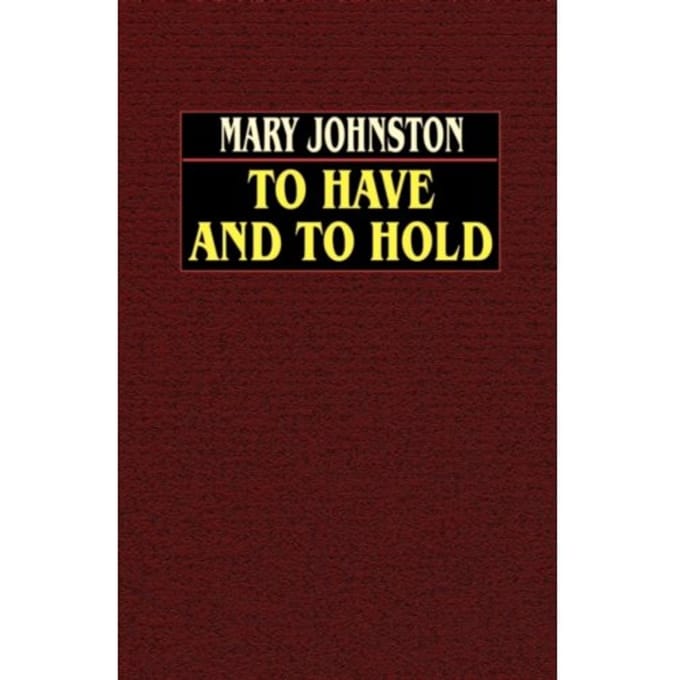 To Have And To Hold - Mary Johnston