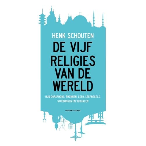 De Vijf Religies Van De Wereld - Henk Schouten
