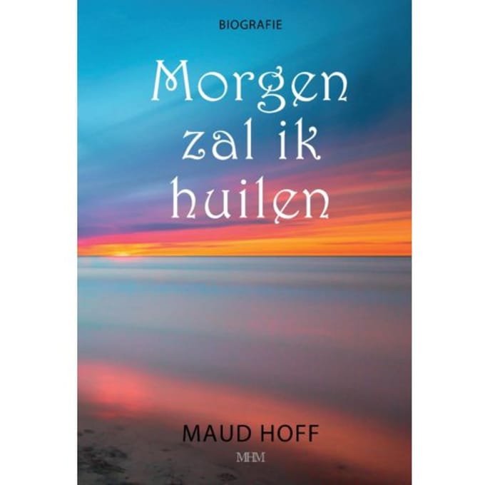 Morgen Zal Ik Huilen - Maud Hoff