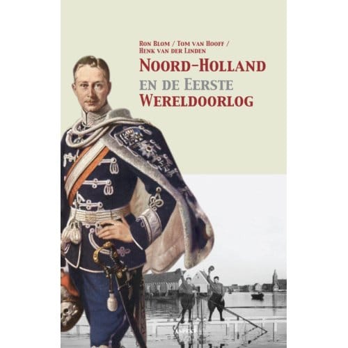 Noord-Holland En De Eerste Wereldoorlog - Ron Blom