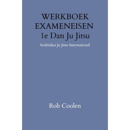 Werkboek Exameneisen 1e Dan Ju-Jitsu - Rob Coolen