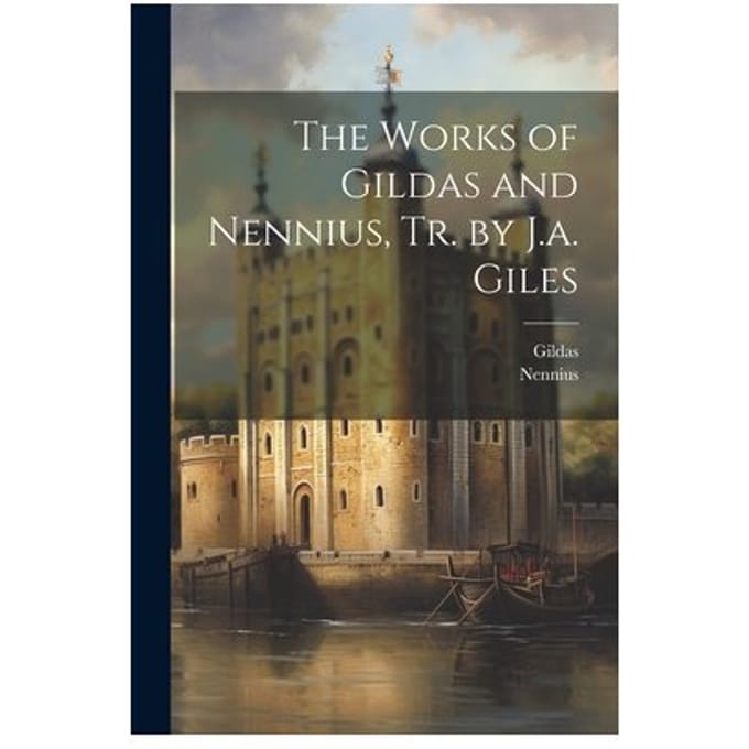 The Works Of Gildas And Nennius, Tr. By J.A. Giles - Nennius