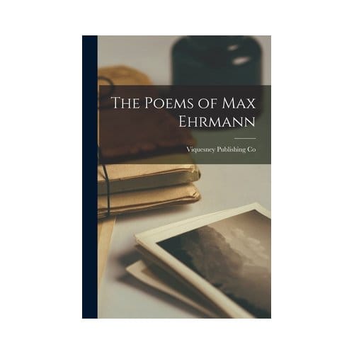 The Poems Of Max Ehrmann - Viquesney Publishing Co