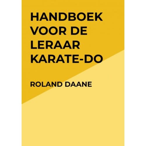 Handboek Voor De Leraar Karate-Do - Roland Daane