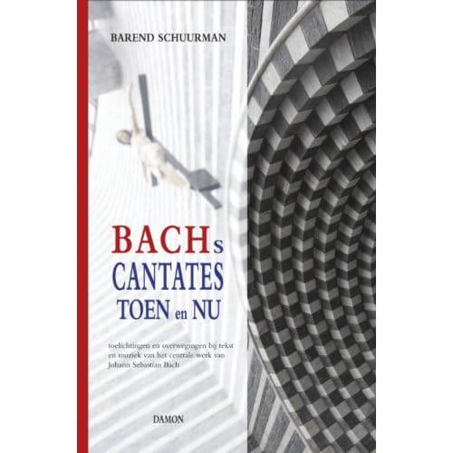 Bachs Cantates Toen En Nu - Barend Schuurman