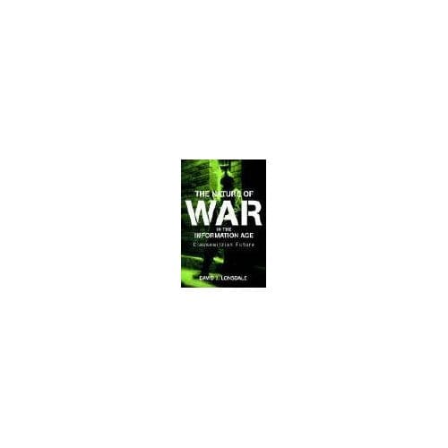 The Nature Of War In The Information Age - David J. Lonsdale