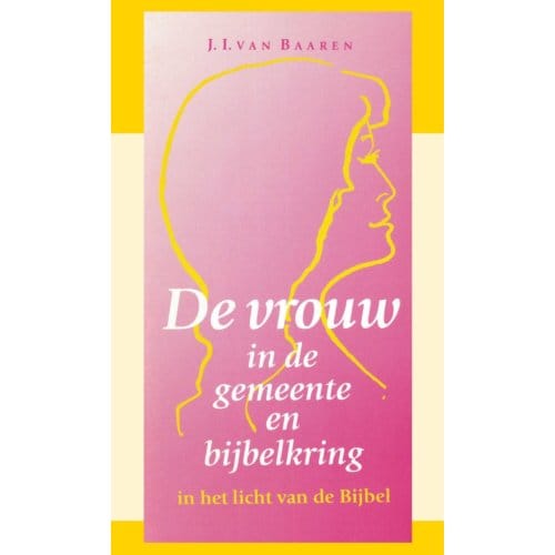 De Vrouw In De Gemeente En Bijbelkring - J.I. van Baaren