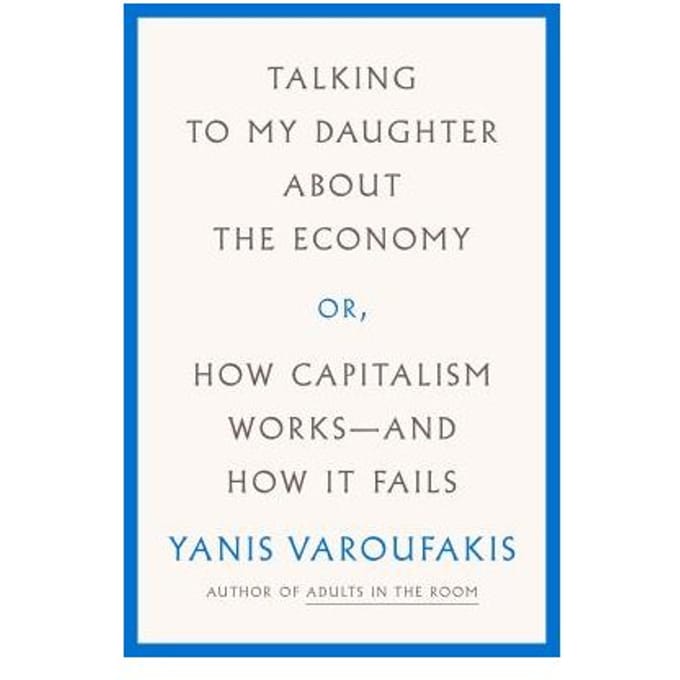 Talking To My Daughter About The Economy - YANIS VAROUFAKIS