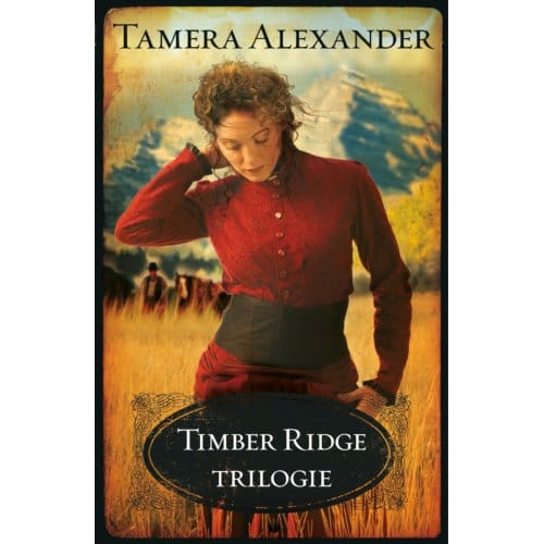 Timber Ridge Trilogie - Tamera Alexander