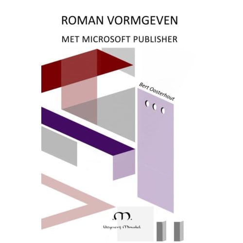 Roman Vormgeven Met Microsoft Publisher - Bert Oosterhout