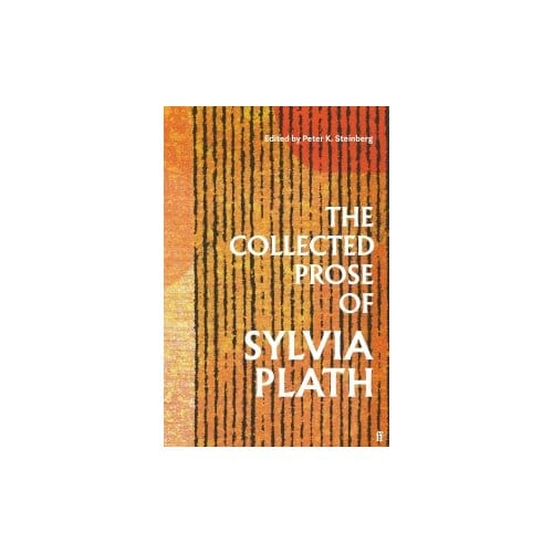 The Collected Prose Of Sylvia Plath - Sylvia Plath