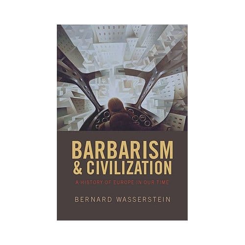 Barbarism And Civilization - Bernard Wasserstein