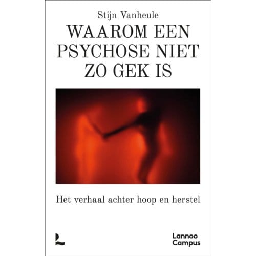 Waarom Een Psychose Niet Zo Gek Is - Stijn Vanheule