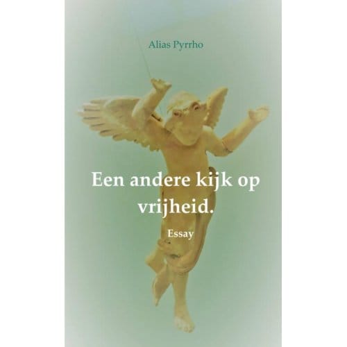 Een Andere Kijk Op Vrijheid. - Alias Pyrrho