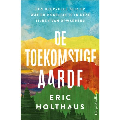De Toekomstige Aarde - Eric Holthaus