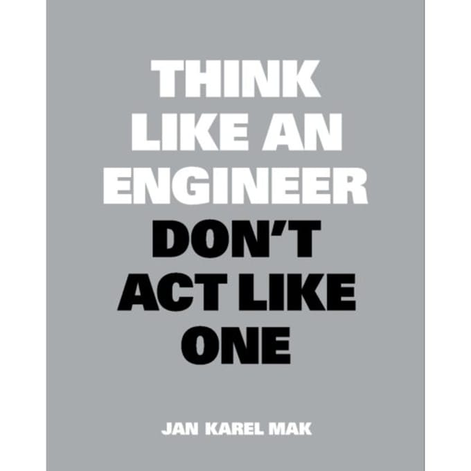 Think Like An Engineer, Don't Act Like One - Jan Karel Mak