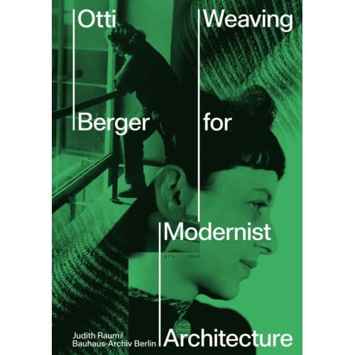 Otti Berger: Weaving For Modernist Architecture - Esther Cleven