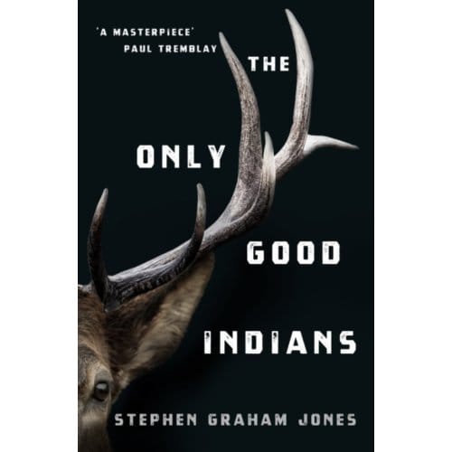 The Only Good Indians - Stephen Graham Jones