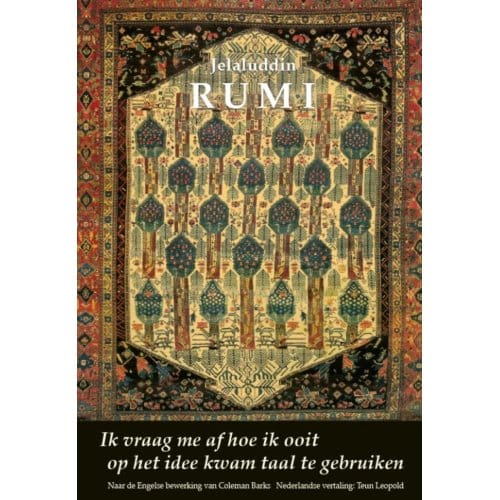 Ik Vraag Me Af Hoe Ik Ooit Op Het Idee Kwam Taal Te Gebruiken - Jelaluddin Rumi