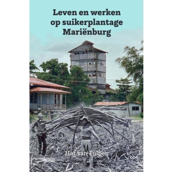 Leven En Werken Op Plantage Mariënburg - Har van Fulpen