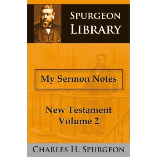 My Sermon Notes New Testament / 2 - Charles Haddon Spurgeon