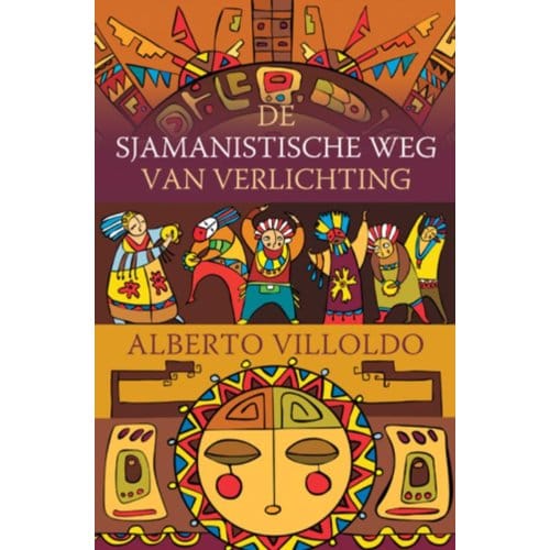 De Sjamanistische Weg Van Verlichting - Alberto Villoldo