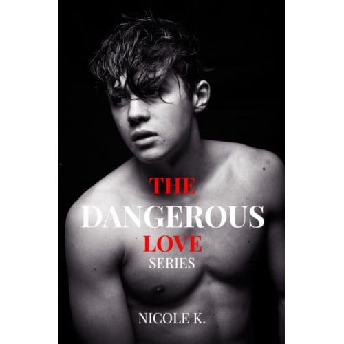 The Dangerous Love Series - Nicole K.