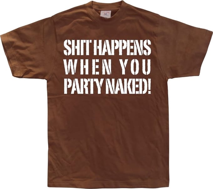 Hybris Shit, dat krijg je als je naakt gaat feesten! Brown