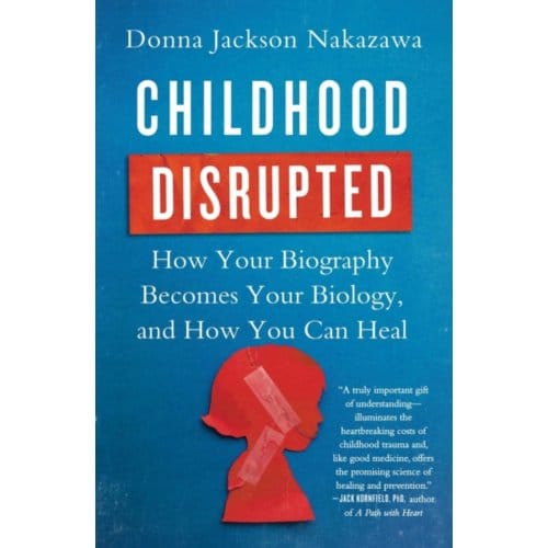 Childhood Disrupted - Donna Jackson Nakazawa