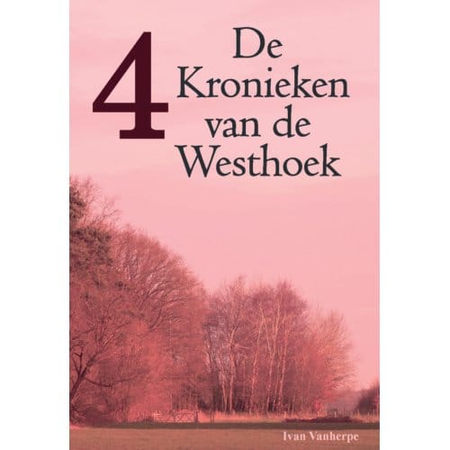 De Kronieken Van De Westhoek / 4 - De Kronieken Van De Westhoek - Ivan Vanherpe