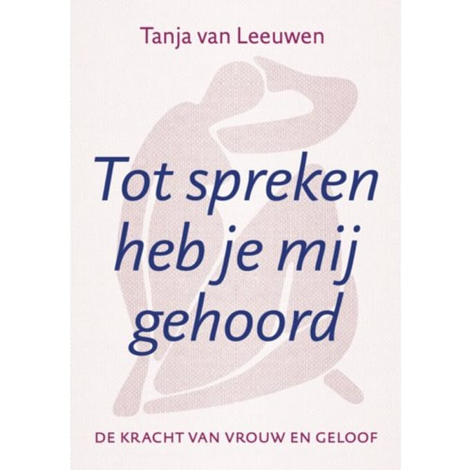 Tot Spreken Heb Je Mij Gehoord - Tanja van Leeuwen
