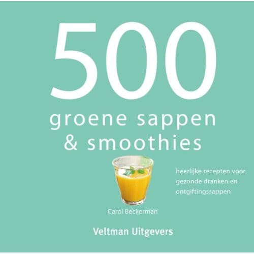 500 Groene Sappen & Smoothies - Carol Beckerman