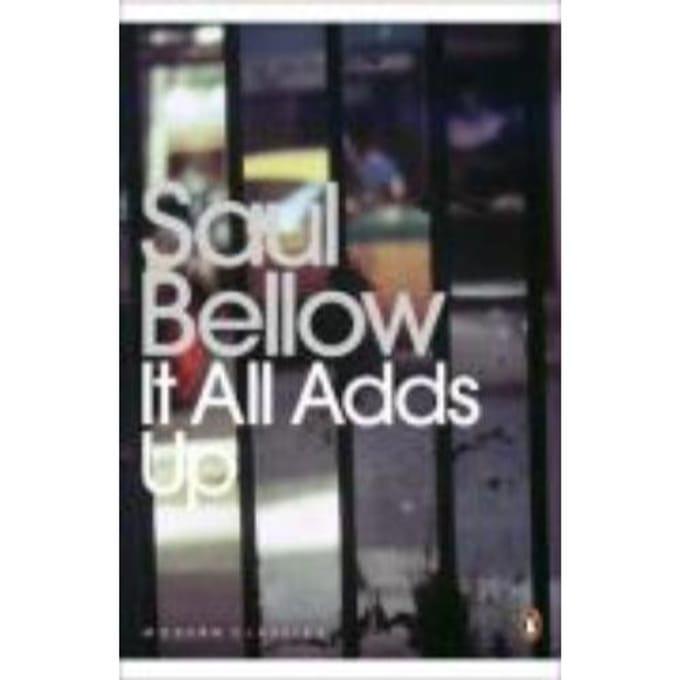 It All Adds Up - Saul Bellow