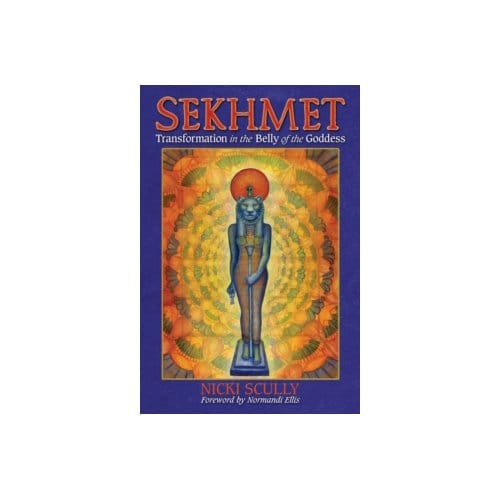 Sekhmet : transformation in the belly of the goddess - Nicki Scully