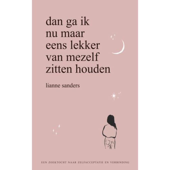 Dan Ga Ik Nu Maar Eens Lekker Van Mezelf Zitten Houden - Lianne Sanders