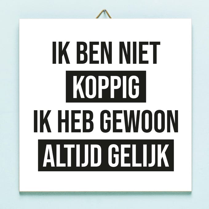 Tegeltje Ik Ben Niet Koppig van Ditverzinjeniet.nl