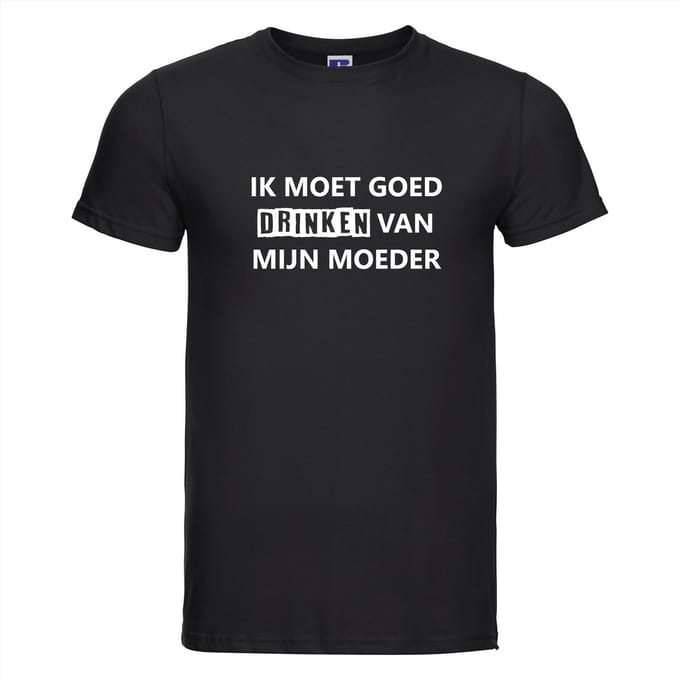 IK MOET GOED DRINKEN VAN MIJN MOEDER T-shirt - 100% Katoen - Maat M - Classic Fit - Zwart