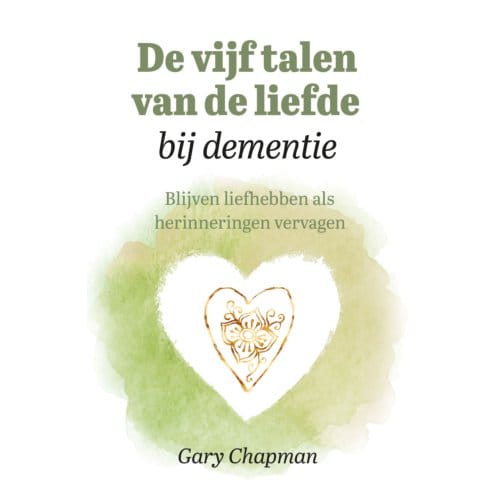 De Vijf Talen Van De Liefde Bij Dementie - Gary Chapman