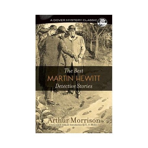 The Best Martin Hewitt Detective Stories - Arthur Morrison