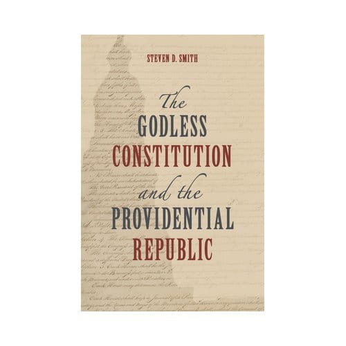 The Godless Constitution And The Providential Republic - Emory University Studies In Law And - Steven D. Smith