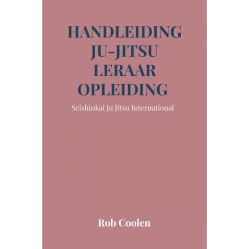 Handleiding Ju-Jitsu Leraar Opleiding - Rob Coolen