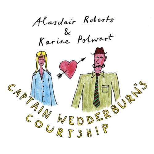Captain Wedderburn's Courtship - Alasdair Roberts & Karin Polwart
