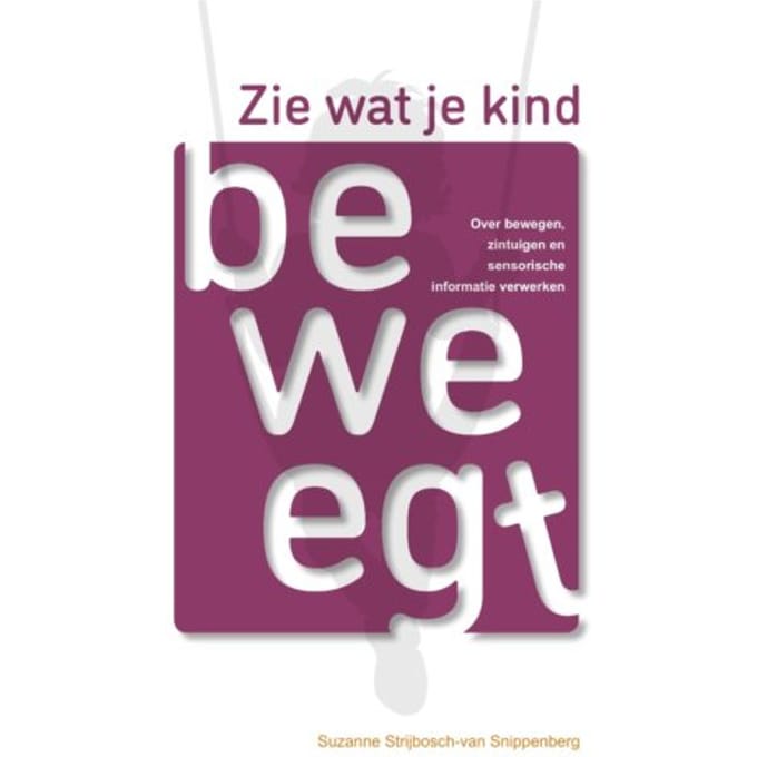 Zie Wat Je Kind Beweegt - Suzanne Strijbosch-van Snippenbe